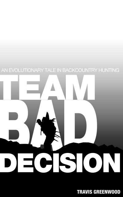Team Bad Decision: An Evolutionary Tale In Backcountry Hunting