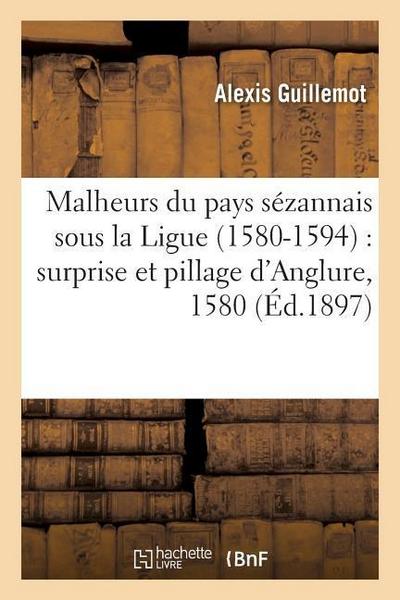 Malheurs Du Pays Sézannais Sous La Ligue 1580-1594: Surprise Et Pillage d’Anglure, 1580