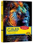 GIMP - Einstieg und Praxis: für Einsteiger und Fortgeschrittene – leicht, klar, visuell, komplett in Farbe