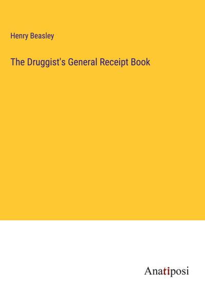 The Druggist’s General Receipt Book