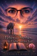 Über das Leben und Sterben, die Liebe und den Tod