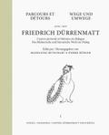 Wege und Umwege mit Friedrich Dürrenmatt. Parcours et Detours avec Friedrich Dürrenmatt.Bd.1