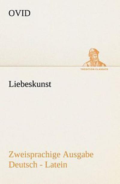 Liebeskunst. Zweisprachige Ausgabe Deutsch - Latein