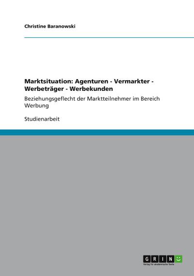 Marktsituation: Agenturen - Vermarkter - Werbeträger - Werbekunden