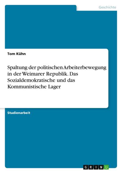 Spaltung der politischen Arbeiterbewegung in der Weimarer Republik. Das Sozialdemokratische und das Kommunistische Lager