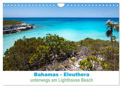 Bahamas-Eleuthera unterwegs am Lighthouse Beach (Wandkalender 2024 DIN A4 quer), CALVENDO Monatskalender