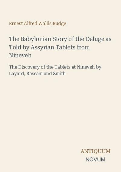 The Babylonian Story of the Deluge as Told by Assyrian Tablets from Nineveh