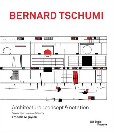 Bernard Tschumi: Architecture: Concept & Notation