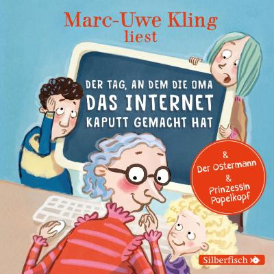Der Tag, an dem die Oma das Internet kaputt gemacht hat, Der Ostermann, Prinzessin Popelkopf, 1 Audio-CD