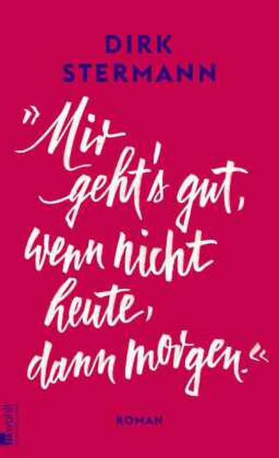 «Mir geht’s gut, wenn nicht heute, dann morgen.»