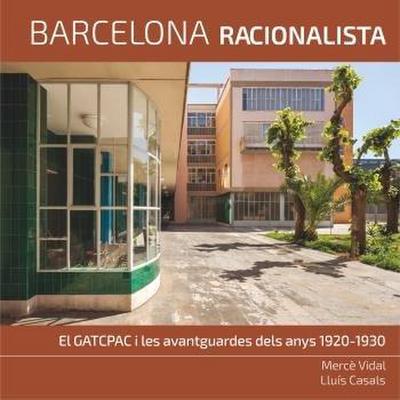 Barcelona racionalista : el GATPCPAC i les avantguardes dels anys 1920-1930