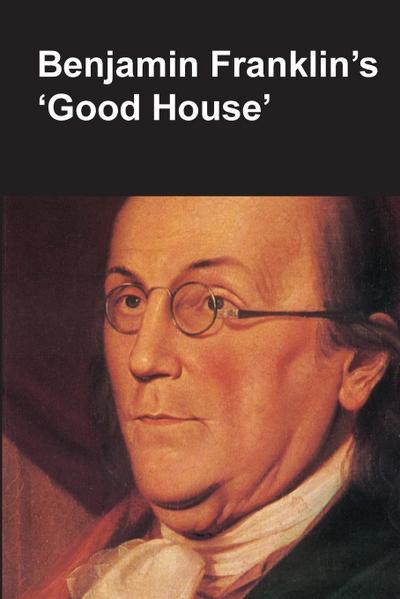 Benjamin Franklin’s Good House (National Parks Handbook Series)