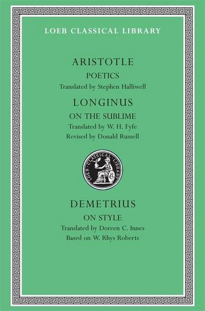 Poetics. Longinus: On the Sublime. Demetrius: On Style