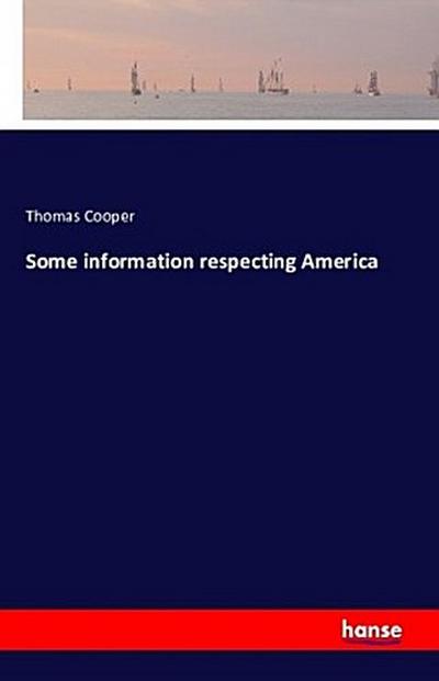 Some information respecting America