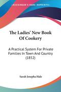 The Ladies’ New Book Of Cookery