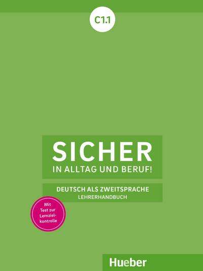 Sicher in Alltag und Beruf! C1.1: Deutsch als Zweitsprache / Lehrerhandbuch