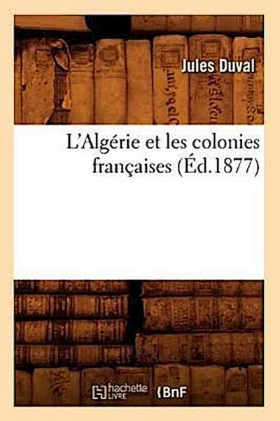 L’Algérie Et Les Colonies Françaises (Éd.1877)