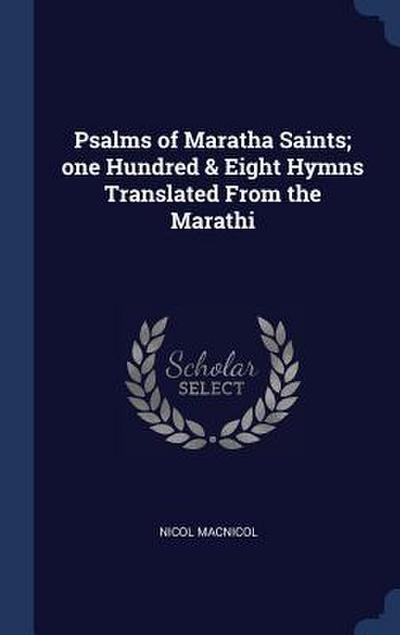 Psalms of Maratha Saints; one Hundred & Eight Hymns Translated From the Marathi