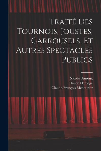 Traité des tournois, joustes, carrousels, et autres spectacles publics