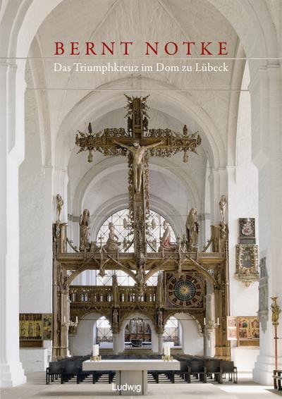 Bernt Notke Das Triumphkreuz im Dom zu Lübeck