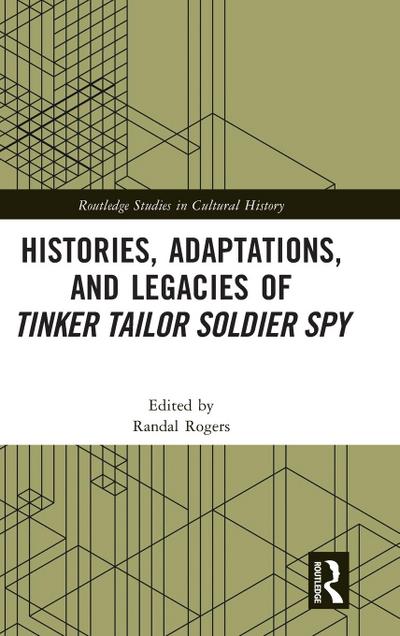 Histories, Adaptations, and Legacies of Tinker, Tailor, Soldier, Spy