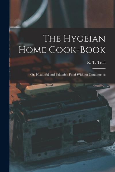 The Hygeian Home Cook-book; or, Healthful and Palatable Food Without Condiments