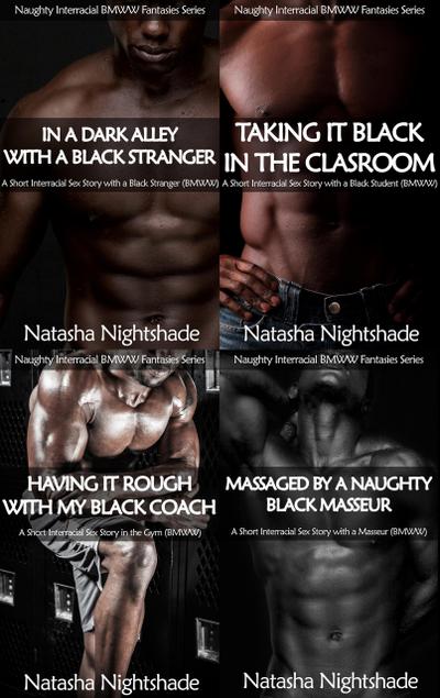 Naughty Interracial Fantasies with Black Men and White Women: The Complete Collection - Four Short Interracial Sex Stories