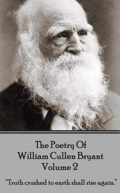 The Poetry of William Cullen Bryant - Volume 2 - The Later Poems
