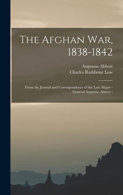 The Afghan war, 1838-1842: From the Journal and Correspondence of the Late Major - General Augustus Abbott