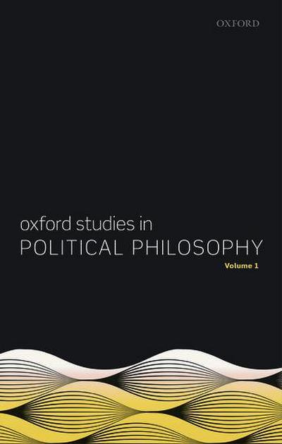 Oxford Studies in Political Philosophy, Volume 1