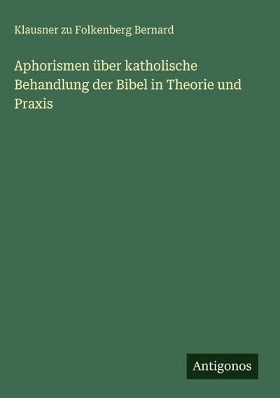 Aphorismen über katholische Behandlung der Bibel in Theorie und Praxis