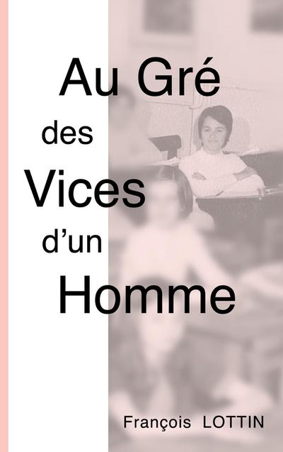 Au Gré des Vices d’un Homme