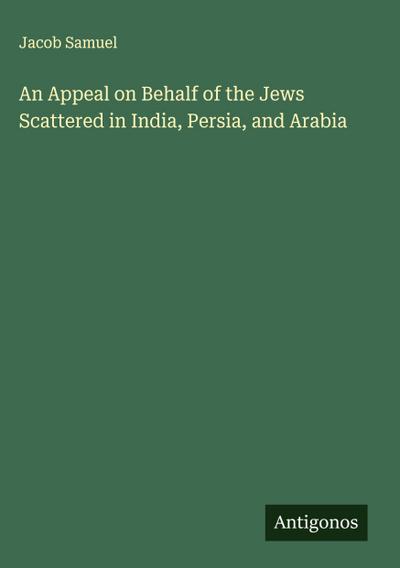 An Appeal on Behalf of the Jews Scattered in India, Persia, and Arabia