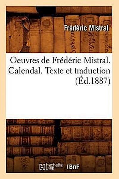 Oeuvres de Frédéric Mistral. Calendal. Texte Et Traduction (Éd.1887)