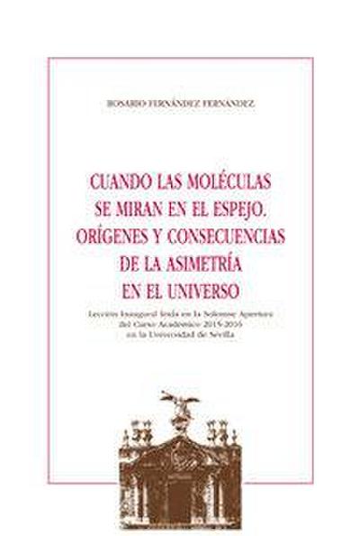 Cuando las moléculas se miran en el espejo : orígenes y consecuencias de la asimetría en el universo : lección inaugural leída en la solemne apertura del curso académico 2015-2016 en la Universidad de Sevilla