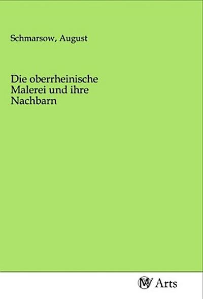 Die oberrheinische Malerei und ihre Nachbarn