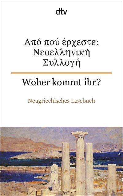 Woher kommt ihr?, Neugriechisches Lesebuch (dtv zweisprachig)
