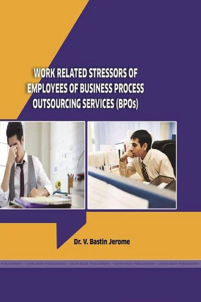 A STUDY ON THE WORK RELATED STRESSORS OF EMPLOYEES OF BUSINESS PROCESS OUTSOURCING SERVICES IN TAMIL NADU