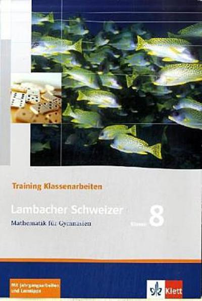 Lambacher Schweizer: Training Klassenarbeiten Mathematik für Gymnasien 8. Klasse