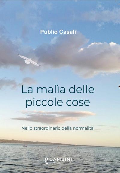 Casali, P: Malìa delle piccole cose. Nello straordinario del