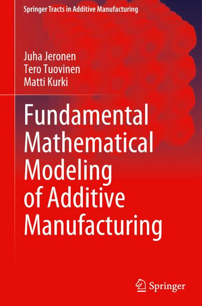 Fundamental Mathematical Modeling of Additive Manufacturing
