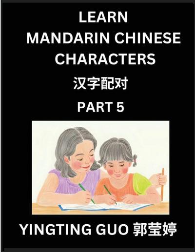 Learn Mandarin Chinese Characters (Volume 5)- China’s Ancient Language Art and Culture, Read and Recognize Simplified Pictographic Characters with Brain Activity Games, Beginner, Intermediate Advanced Students, HSK All Levels