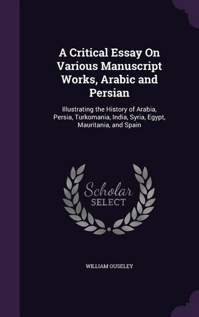A Critical Essay On Various Manuscript Works, Arabic and Persian