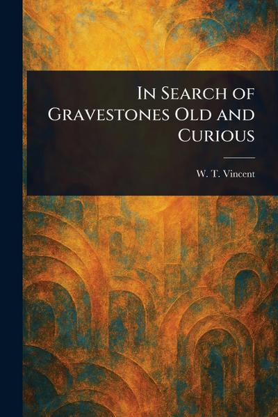In Search of Gravestones Old and Curious