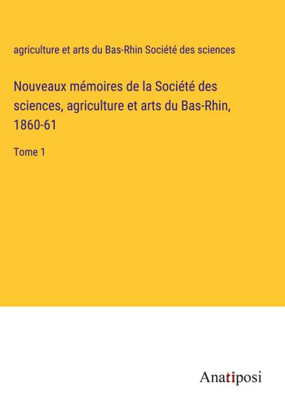 Nouveaux mémoires de la Société des sciences, agriculture et arts du Bas-Rhin, 1860-61