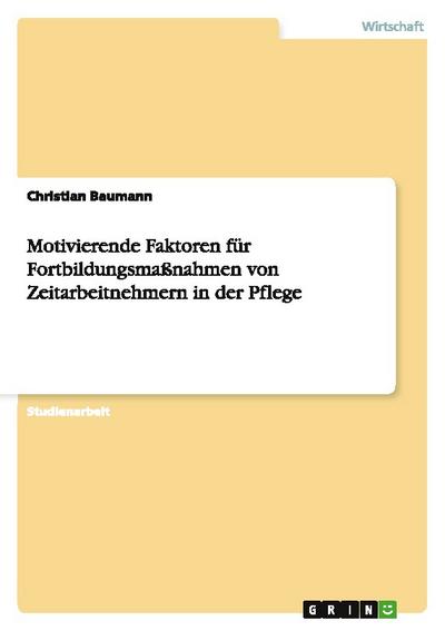 Motivierende Faktoren für Fortbildungsmaßnahmen von Zeitarbeitnehmern in der Pflege