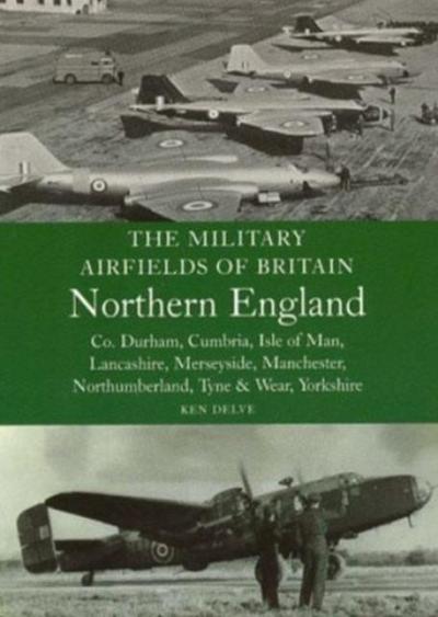 The Military Airfields of Britain: North England