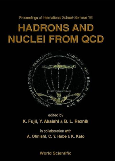 Hadrons and Nuclei from QCD - Proceedings of the International School-Seminar ’93