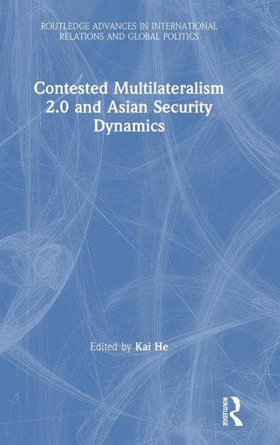 Contested Multilateralism 2.0 and Asian Security Dynamics