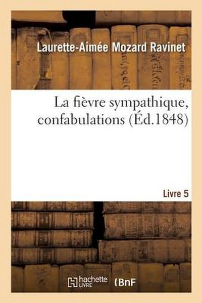 La Fièvre Sympathique, Confabulations. Livre 5: Suite Des Mémoires d’Une Créole Du Port-Au-Prince